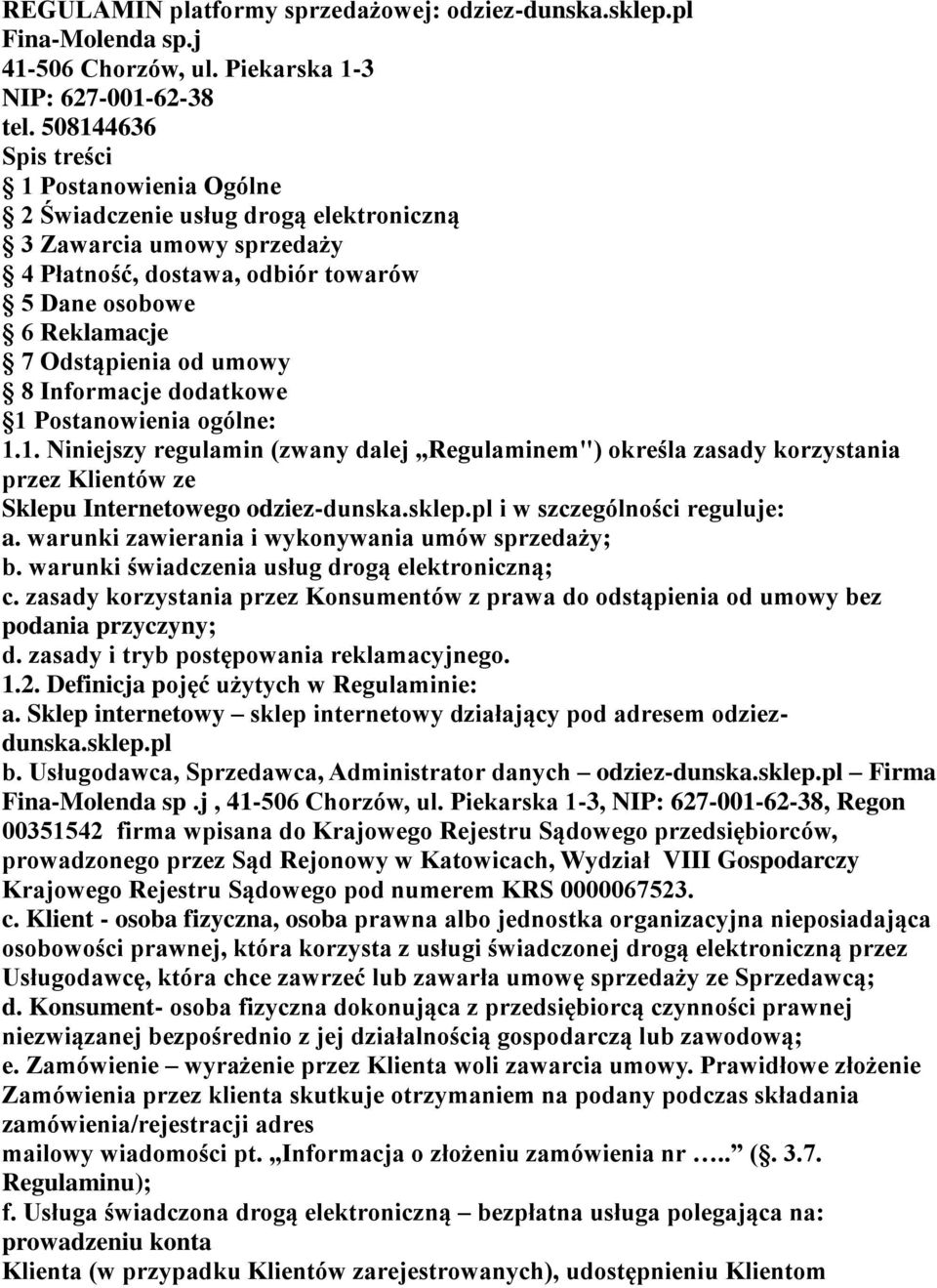 8 Informacje dodatkowe 1 Postanowienia ogólne: 1.1. Niniejszy regulamin (zwany dalej Regulaminem") określa zasady korzystania przez Klientów ze Sklepu Internetowego odziez-dunska.sklep.