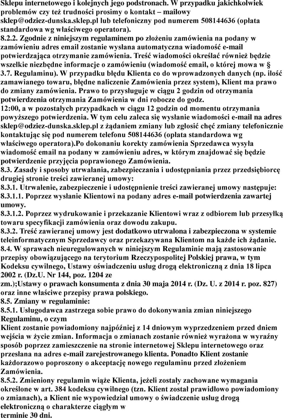 2. Zgodnie z niniejszym regulaminem po złożeniu zamówienia na podany w zamówieniu adres email zostanie wysłana automatyczna wiadomość e-mail potwierdzająca otrzymanie zamówienia.