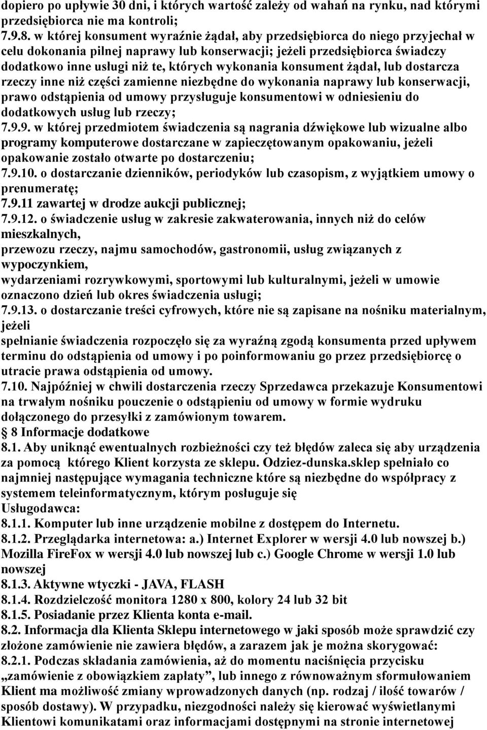 wykonania konsument żądał, lub dostarcza rzeczy inne niż części zamienne niezbędne do wykonania naprawy lub konserwacji, prawo odstąpienia od umowy przysługuje konsumentowi w odniesieniu do