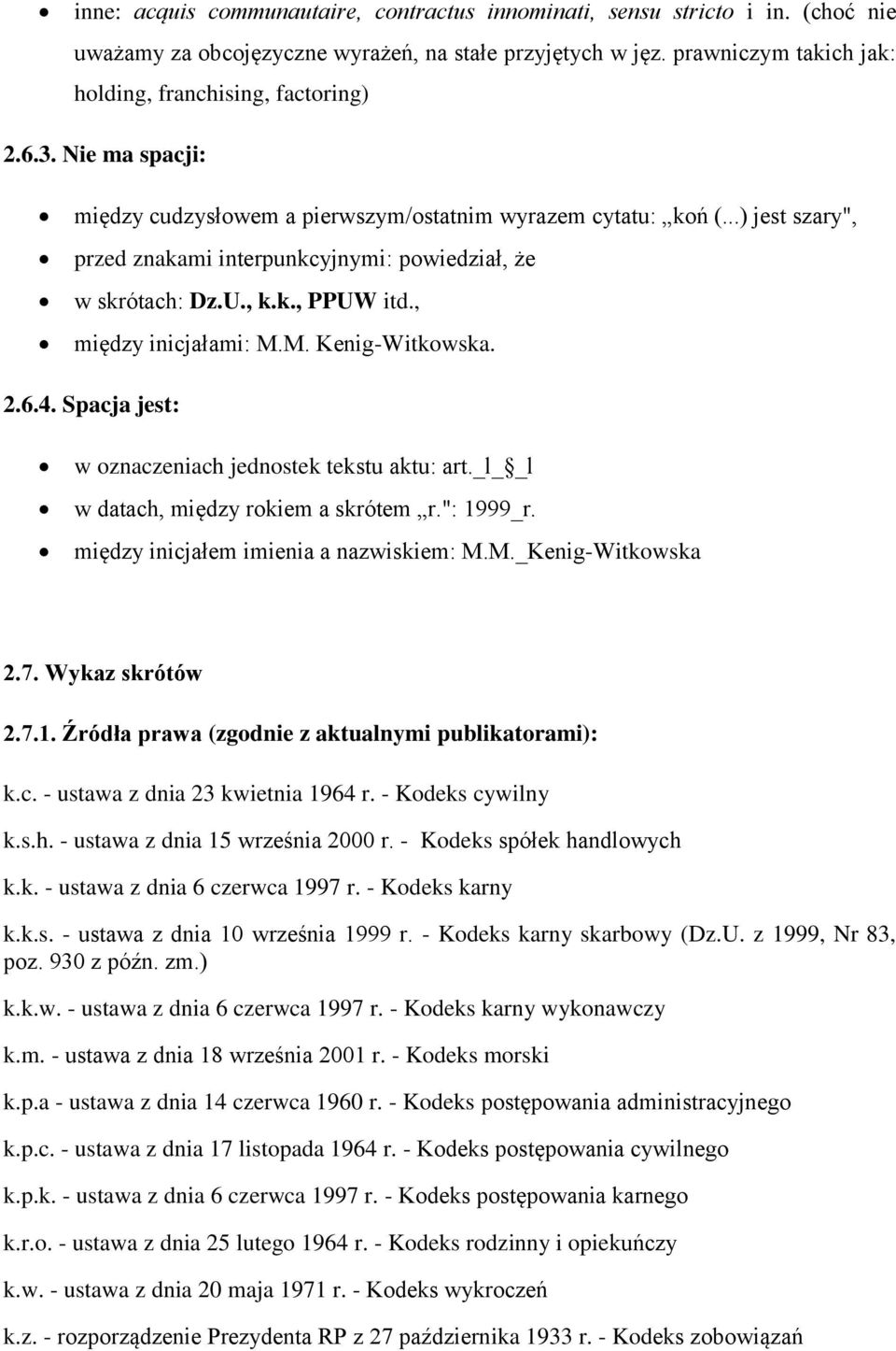 , między inicjałami: M.M. Kenig-Witkowska. 2.6.4. Spacja jest: w oznaczeniach jednostek tekstu aktu: art._l_ _l w datach, między rokiem a skrótem r.": 1999_r. między inicjałem imienia a nazwiskiem: M.