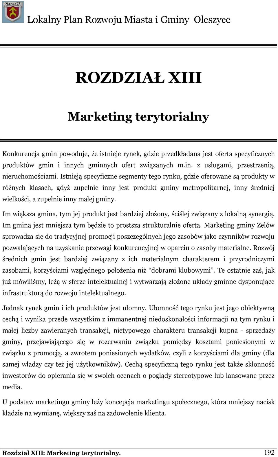 Im większa gmina, tym jej produkt jest bardziej złożony, ściślej związany z lokalną synergią. Im gmina jest mniejsza tym będzie to prostsza strukturalnie oferta.