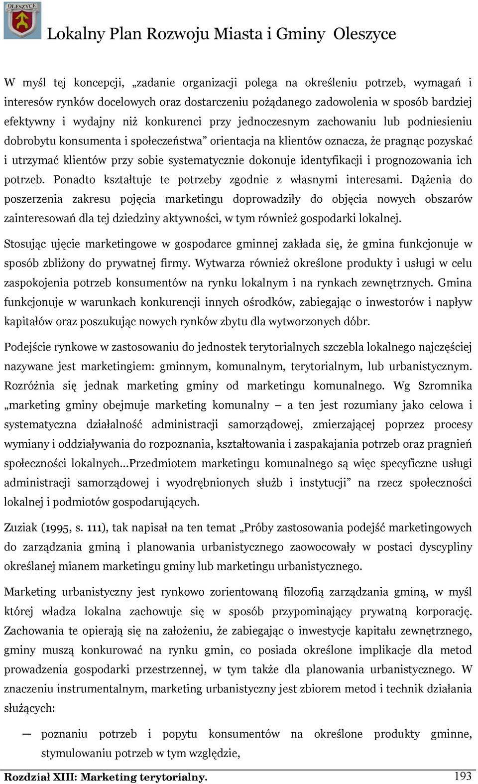 dokonuje identyfikacji i prognozowania ich potrzeb. Ponadto kształtuje te potrzeby zgodnie z własnymi interesami.