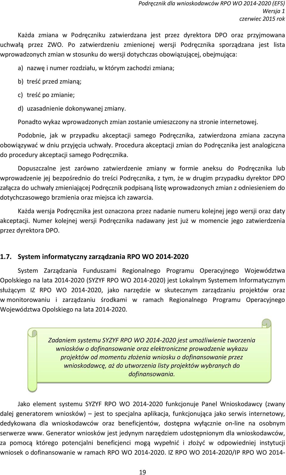 zmiana; b) treść przed zmianą; c) treść po zmianie; d) uzasadnienie dokonywanej zmiany. Ponadto wykaz wprowadzonych zmian zostanie umieszczony na stronie internetowej.