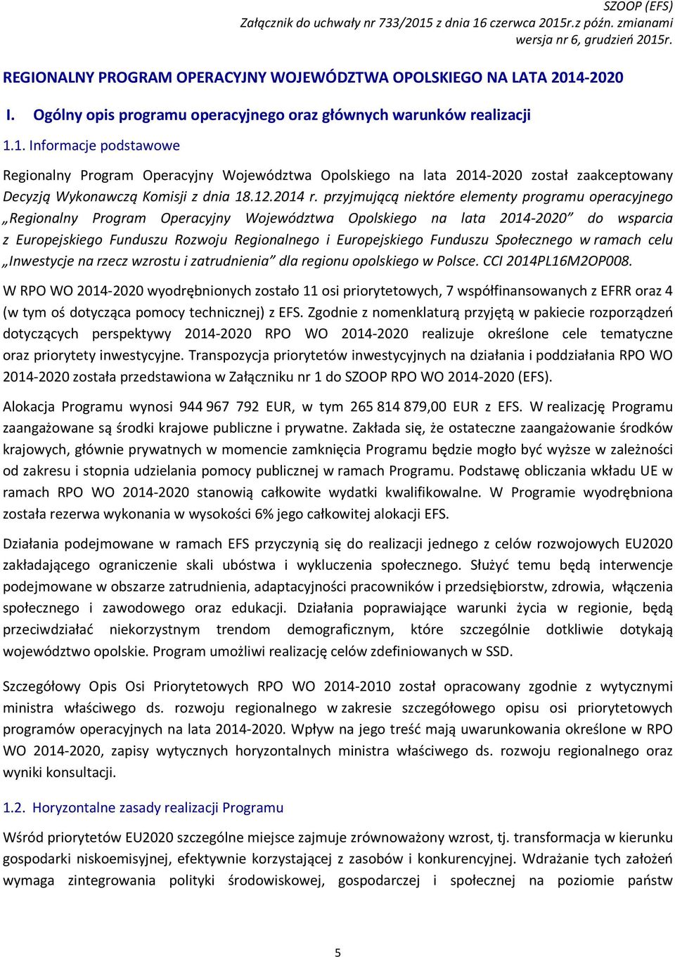 przyjmującą niektóre elementy programu operacyjnego Regionalny Program Operacyjny Województwa Opolskiego na lata 2014-2020 do wsparcia z Europejskiego Funduszu Rozwoju Regionalnego i Europejskiego