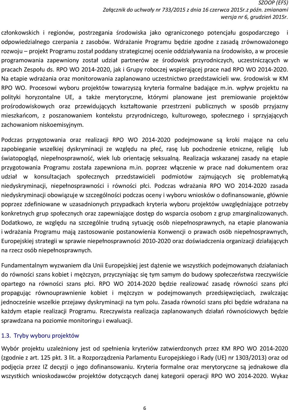 partnerów ze środowisk przyrodniczych, uczestniczących w pracach Zespołu ds. RPO WO 2014-2020, jak i Grupy roboczej wspierającej prace nad RPO WO 2014-2020.