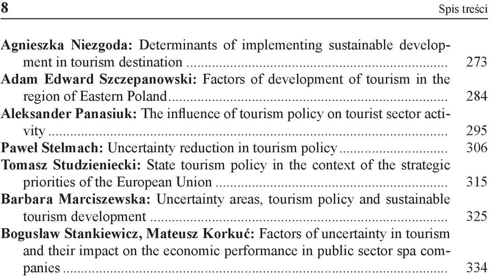 .. 284 Aleksander Panasiuk: The influence of tourism policy on tourist sector activity... 295 Paweł Stelmach: Uncertainty reduction in tourism policy.