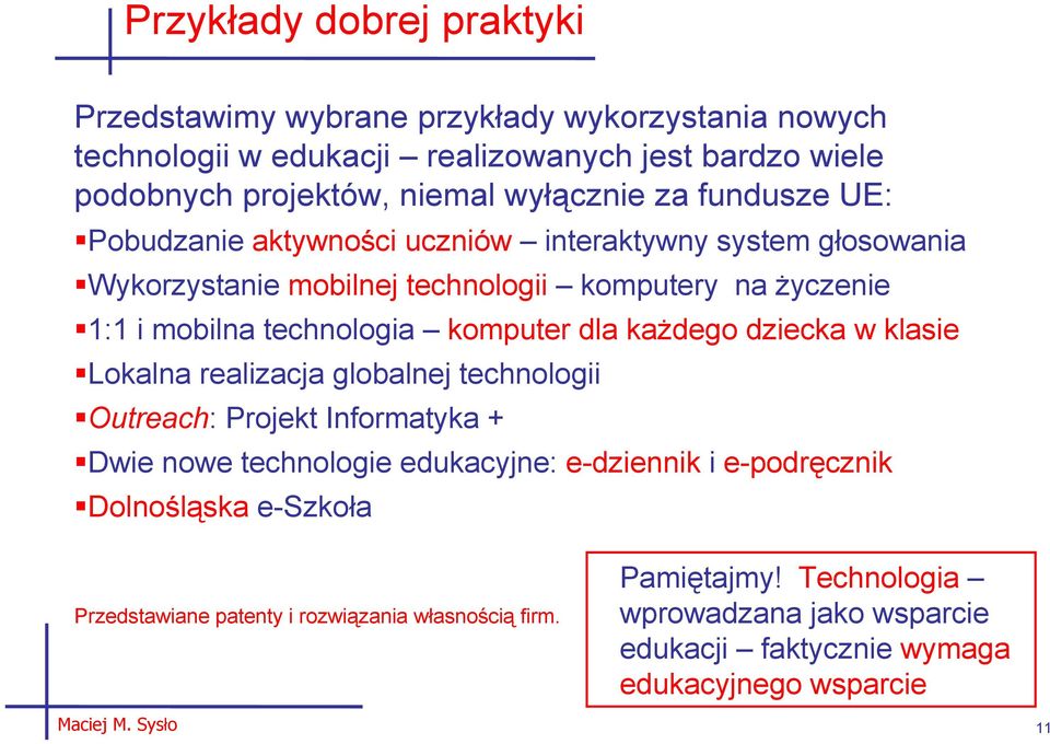 komputer dla kaŝdego dziecka w klasie Lokalna realizacja globalnej technologii Outreach: Projekt Informatyka + Dwie nowe technologie edukacyjne: e-dziennik i