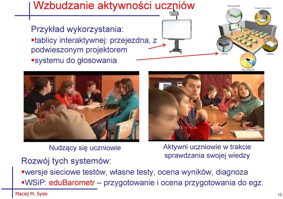 trakcie sprawdzania swojej wiedzy Rozwój tych systemów: wersje sieciowe testów, własne