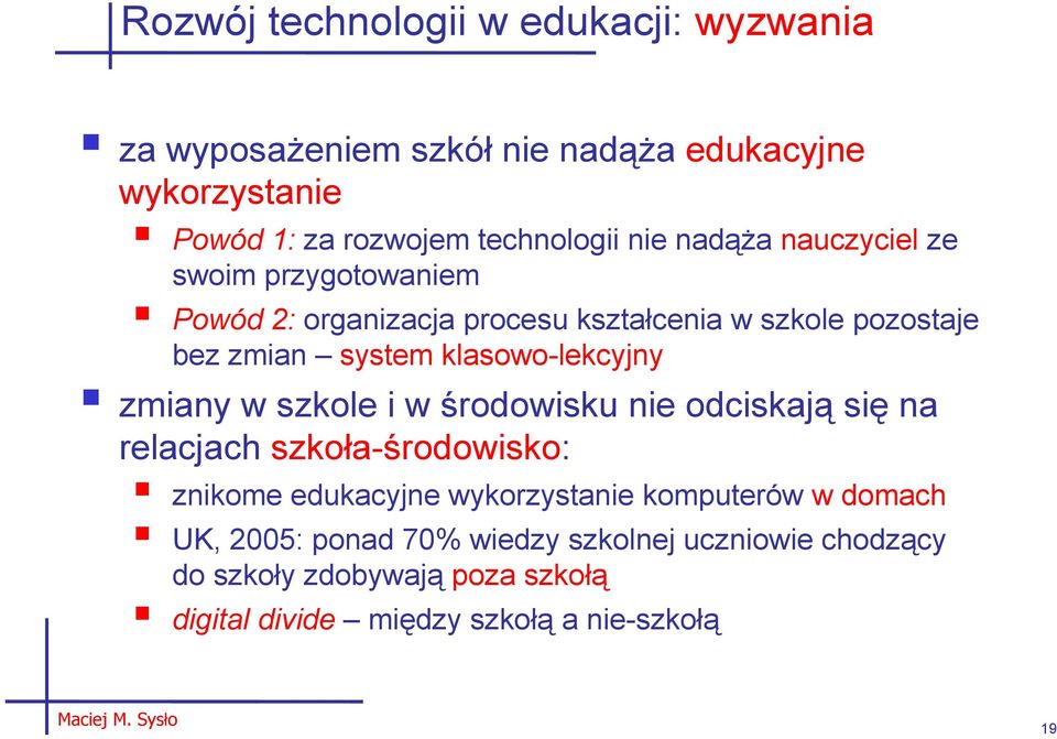 klasowo-lekcyjny zmiany w szkole i w środowisku nie odciskają się na relacjach szkoła-środowisko: znikome edukacyjne wykorzystanie