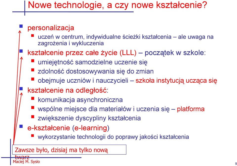 szkole: umiejętność samodzielne uczenie się zdolność dostosowywania się do zmian obejmuje uczniów i nauczycieli szkoła instytucją ucząca się