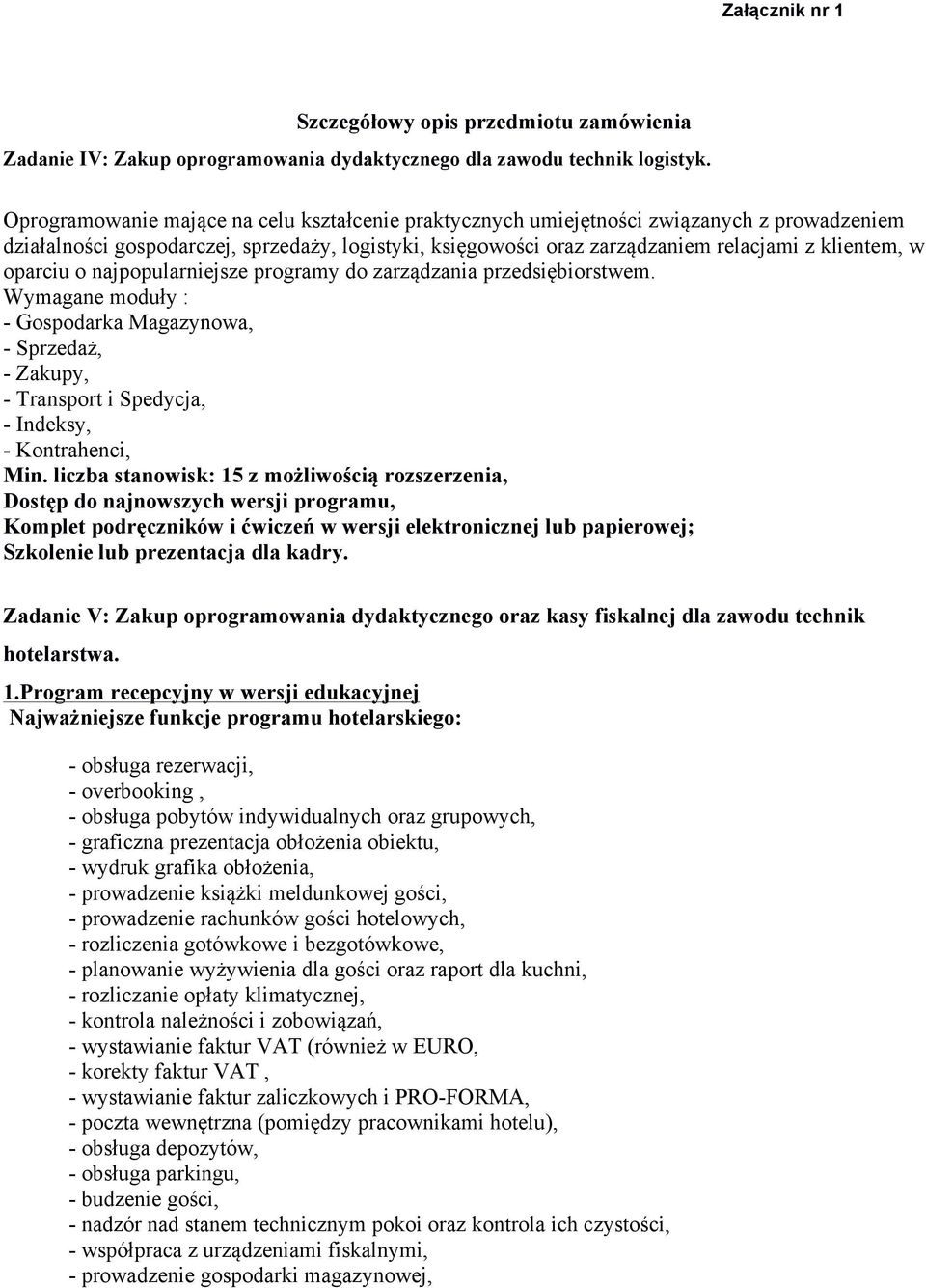 oparciu o najpopularniejsze programy do zarządzania przedsiębiorstwem. Wymagane moduły : - Gospodarka Magazynowa, - Sprzedaż, - Zakupy, - Transport i Spedycja, - Indeksy, - Kontrahenci, Min.