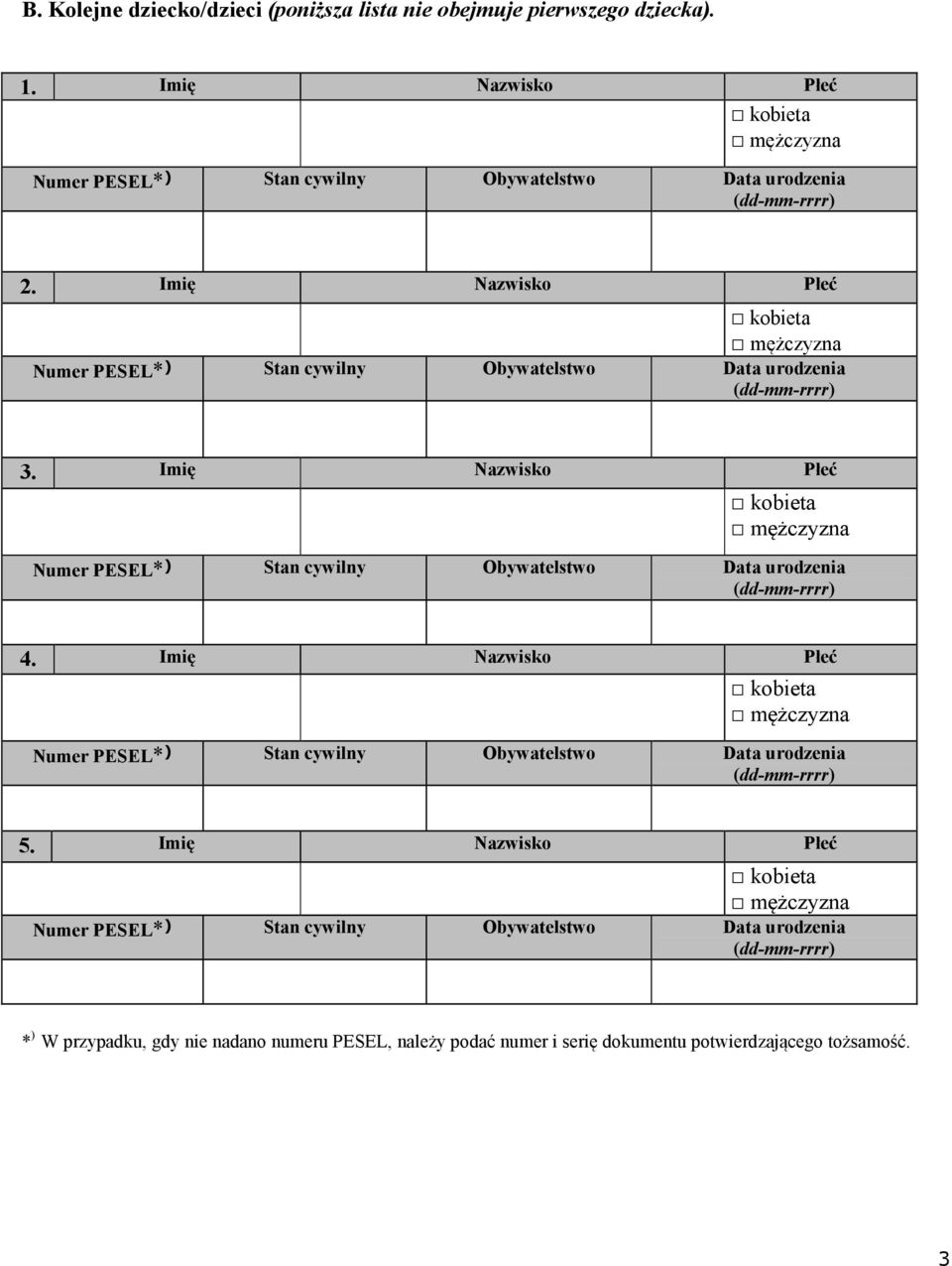 Imię Nazwisko Płeć kobieta mężczyzna Numer PESEL* ) Stan cywilny Obywatelstwo Data urodzenia (dd-mm-rrrr) 3.