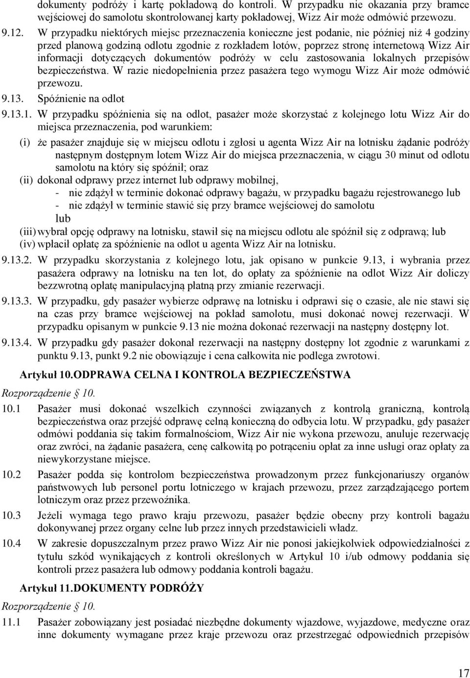 dotyczących dokumentów podróży w celu zastosowania lokalnych przepisów bezpieczeństwa. W razie niedopełnienia przez pasażera tego wymogu Wizz Air może odmówić przewozu. 9.13