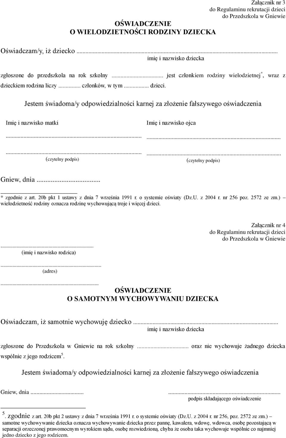 Jestem świadoma/y odpowiedzialności karnej za złożenie fałszywego oświadczenia Imię i nazwisko matki...... (czytelny podpis) Imię i nazwisko ojca...... (czytelny podpis) Gniew, dnia... * zgodnie z art.