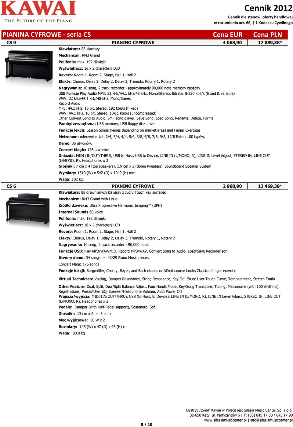 recorder - approximately 90,000 note memory capacity USB Funkcje Play Audio MP3: 32 khz/44.1 khz/48 khz, Mono/Stereo, Bitrate: 8-320 kbit/s (fi xed & variable) WAV: 32 khz/44.