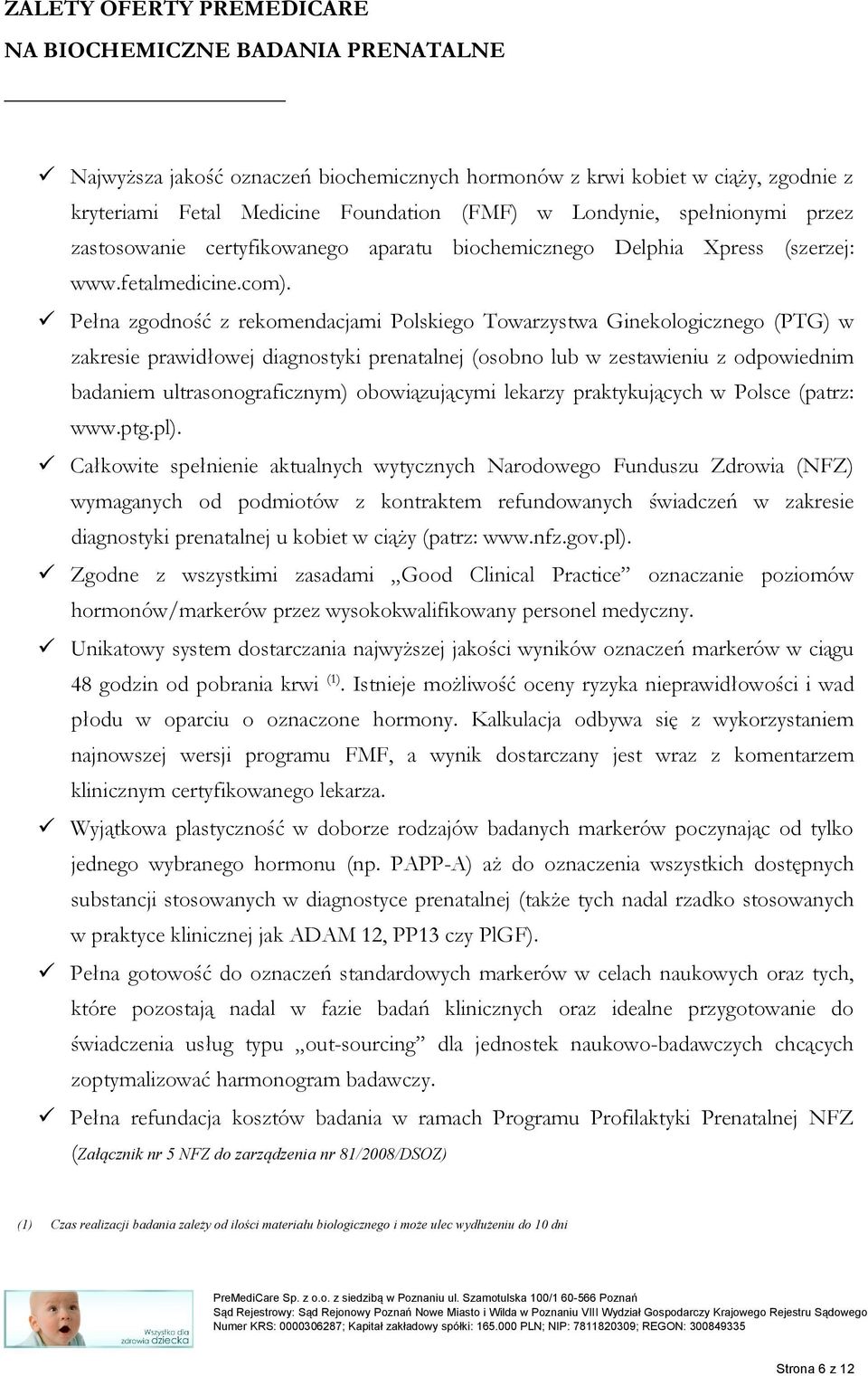 Pełna zgodność z rekomendacjami Polskiego Towarzystwa Ginekologicznego (PTG) w zakresie prawidłowej diagnostyki prenatalnej (osobno lub w zestawieniu z odpowiednim badaniem ultrasonograficznym)