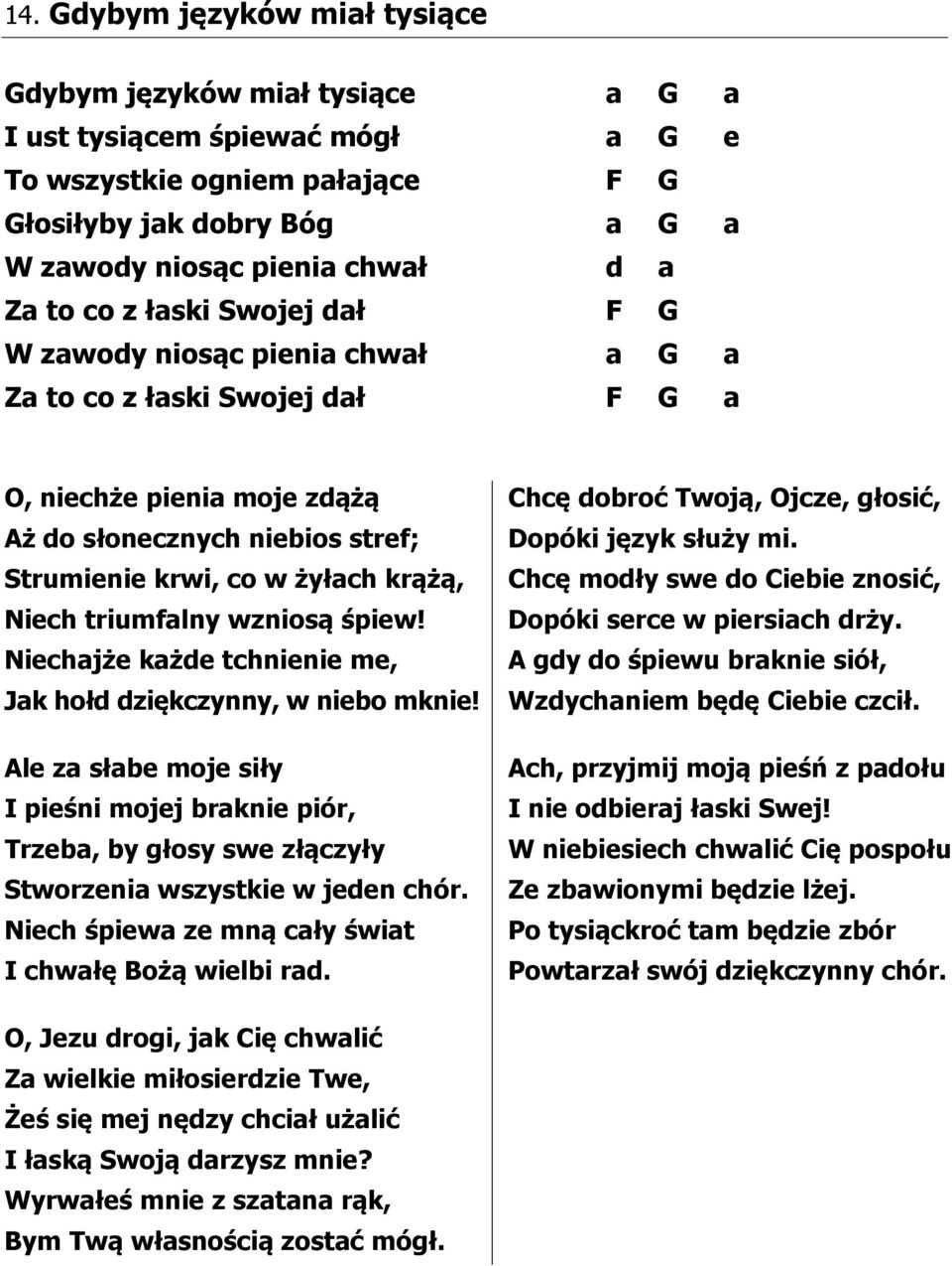 Niech triumfalny wzniosą śpiew! Niechajże każde tchnienie me, Jak hołd dziękczynny, w niebo mknie!