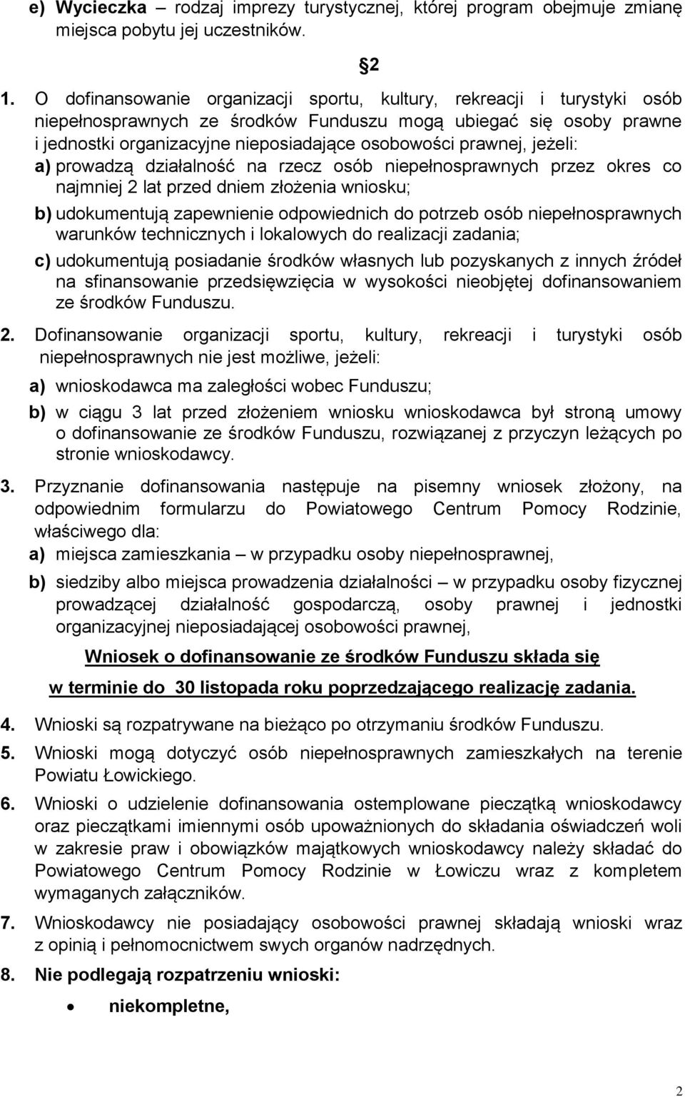 prawnej, jeżeli: a) prowadzą działalność na rzecz osób niepełnosprawnych przez okres co najmniej 2 lat przed dniem złożenia wniosku; b) udokumentują zapewnienie odpowiednich do potrzeb osób