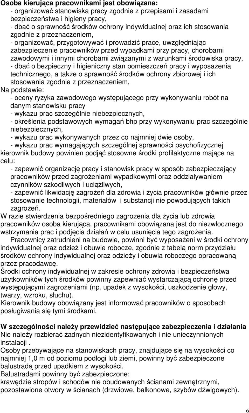 związanymi z warunkami środowiska pracy, - dbać o bezpieczny i higieniczny stan pomieszczeń pracy i wyposaŝenia technicznego, a takŝe o sprawność środków ochrony zbiorowej i ich stosowania zgodnie z