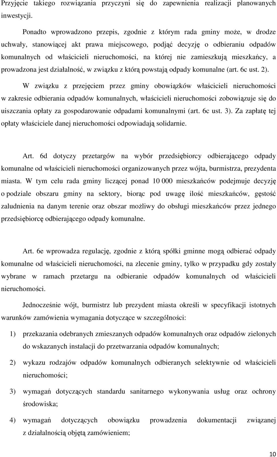 której nie zamieszkują mieszkańcy, a prowadzona jest działalność, w związku z którą powstają odpady komunalne (art. 6c ust. 2).