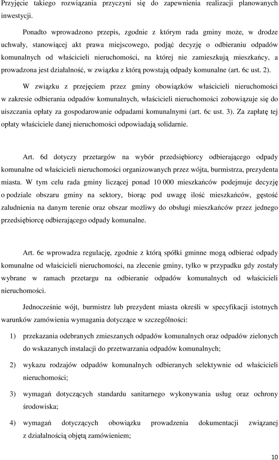 której nie zamieszkują mieszkańcy, a prowadzona jest działalność, w związku z którą powstają odpady komunalne (art. 6c ust. 2).