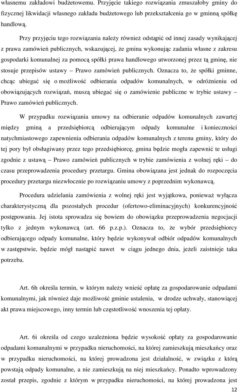 pomocą spółki prawa handlowego utworzonej przez tą gminę, nie stosuje przepisów ustawy Prawo zamówień publicznych.