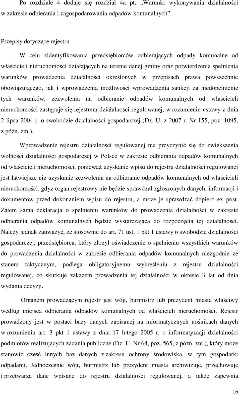 warunków prowadzenia działalności określonych w przepisach prawa powszechnie obowiązującego, jak i wprowadzenia możliwości wprowadzenia sankcji za niedopełnienie tych warunków, zezwolenia na