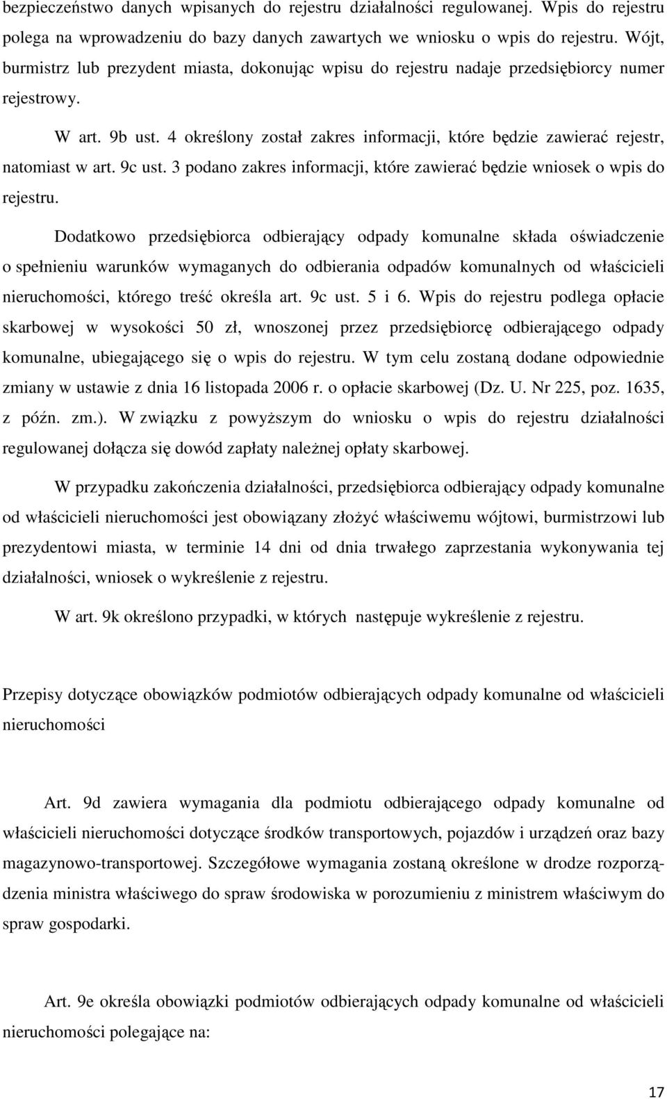4 określony został zakres informacji, które będzie zawierać rejestr, natomiast w art. 9c ust. 3 podano zakres informacji, które zawierać będzie wniosek o wpis do rejestru.