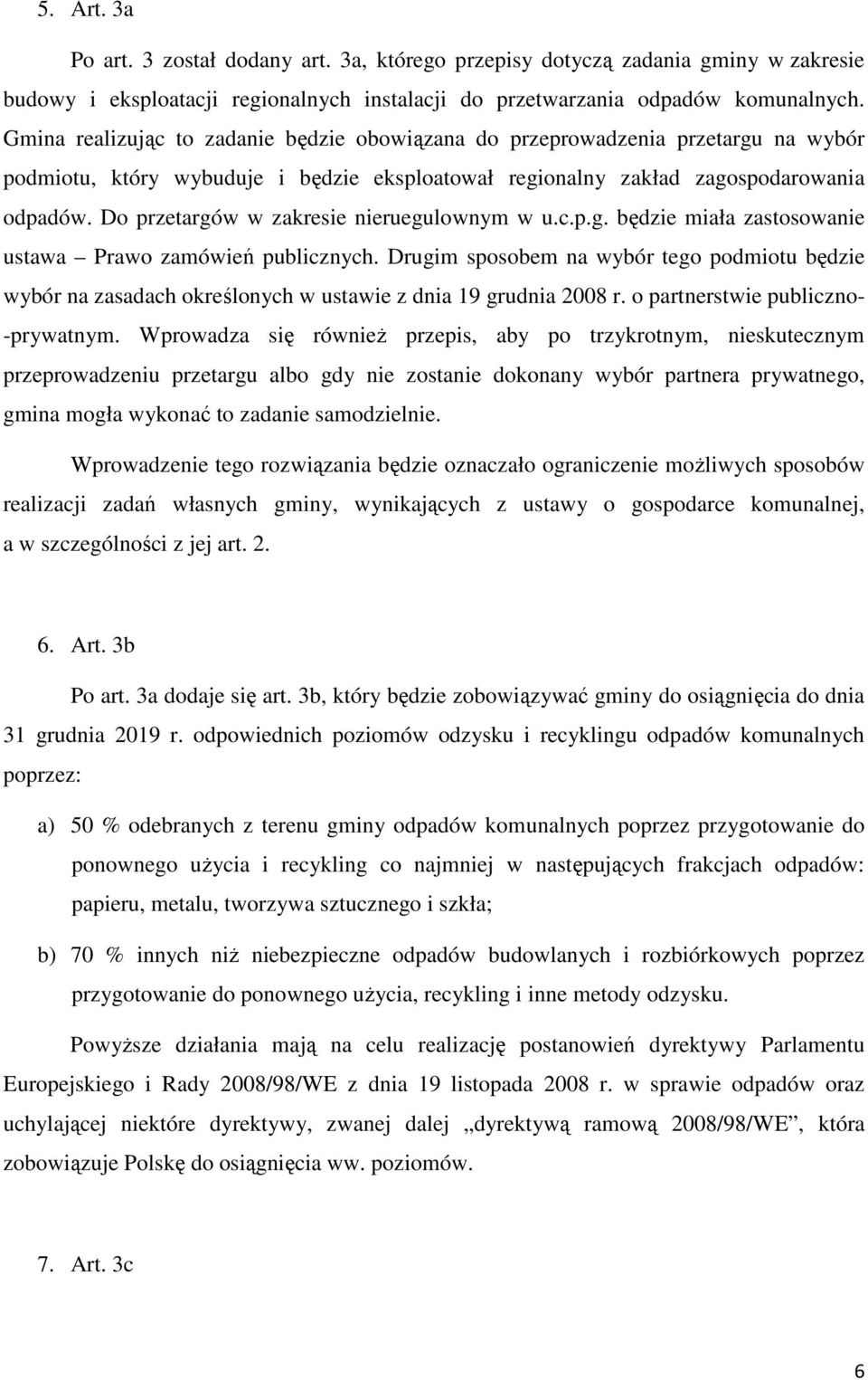 Do przetargów w zakresie nieruegulownym w u.c.p.g. będzie miała zastosowanie ustawa Prawo zamówień publicznych.