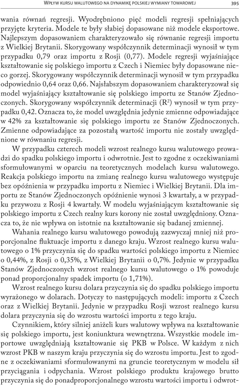 Skorygowany współczynnik determinacji wynosił w tym przypadku 0,79 oraz importu z Rosji (0,77).