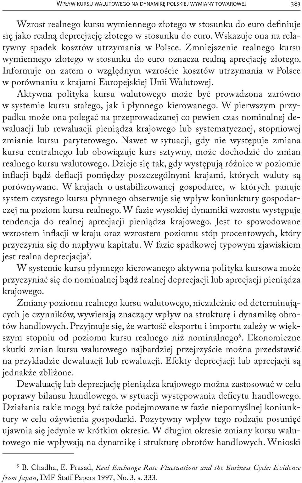 Informuje on zatem o względnym wzroście kosztów utrzymania w Polsce w porównaniu z krajami Europejskiej Unii Walutowej.