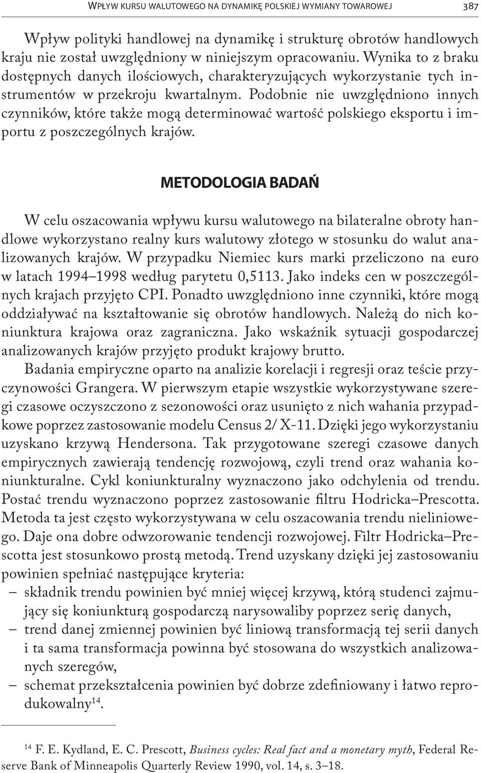 Podobnie nie uwzględniono innych czynników, które także mogą determinować wartość polskiego eksportu i importu z poszczególnych krajów.