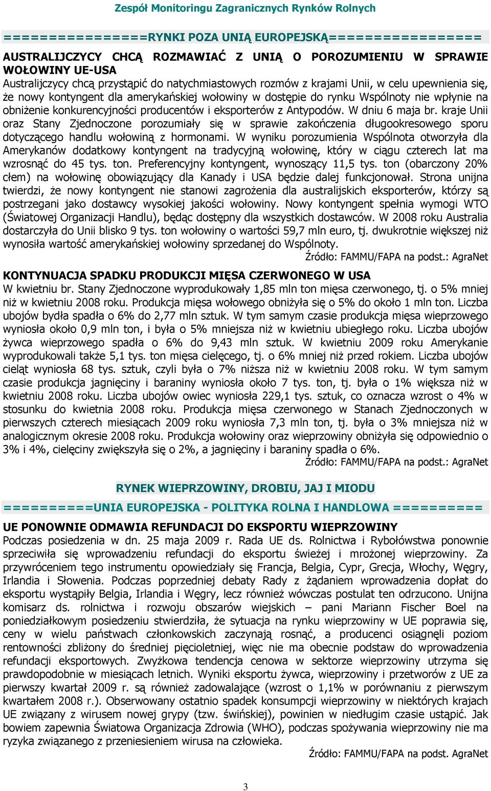 W dniu 6 maja br. kraje Unii oraz Stany Zjednoczone porozumiały się w sprawie zakończenia długookresowego sporu dotyczącego handlu wołowiną z hormonami.