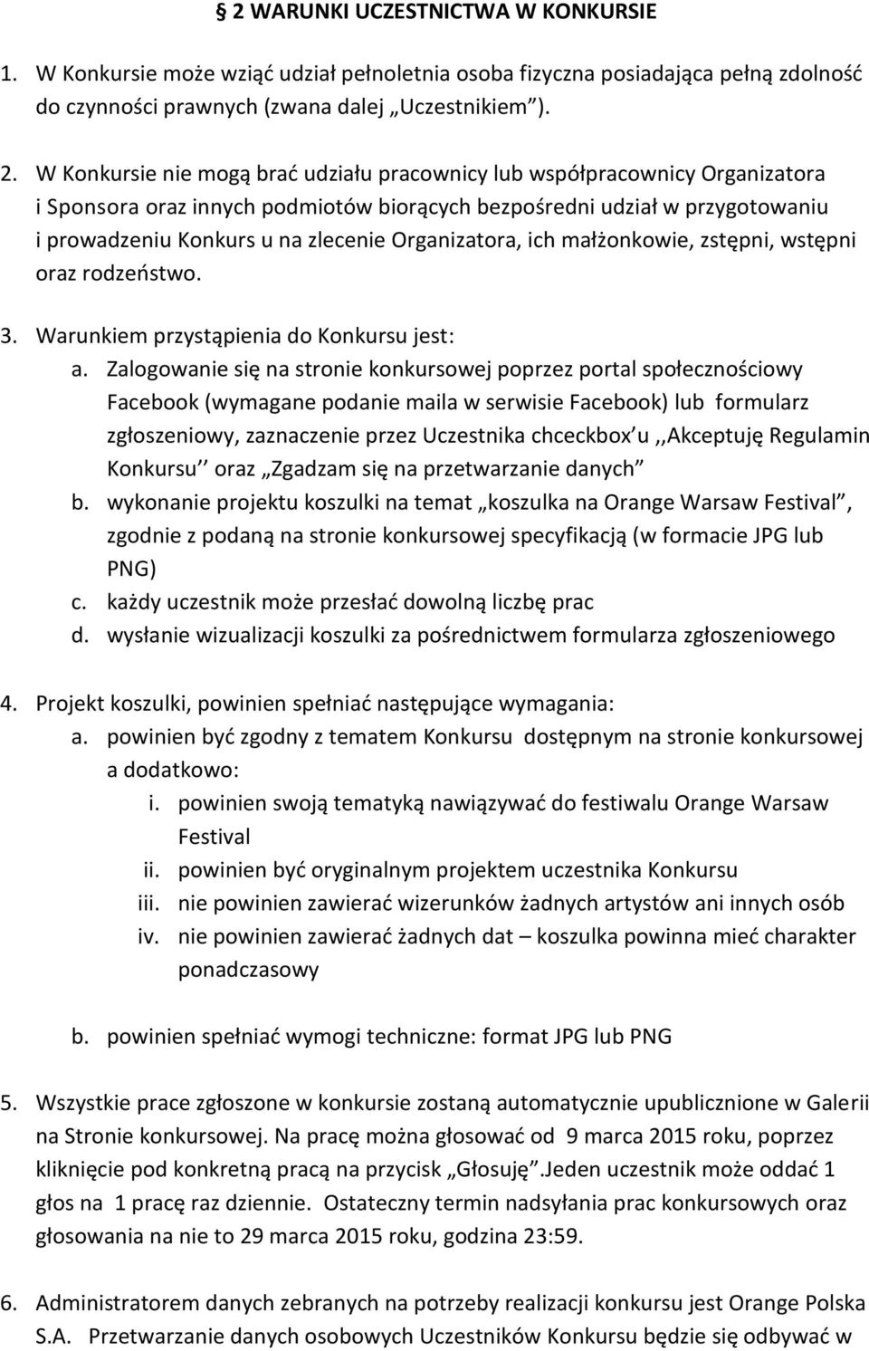 Organizatora, ich małżonkowie, zstępni, wstępni oraz rodzeństwo. 3. Warunkiem przystąpienia do Konkursu jest: a.