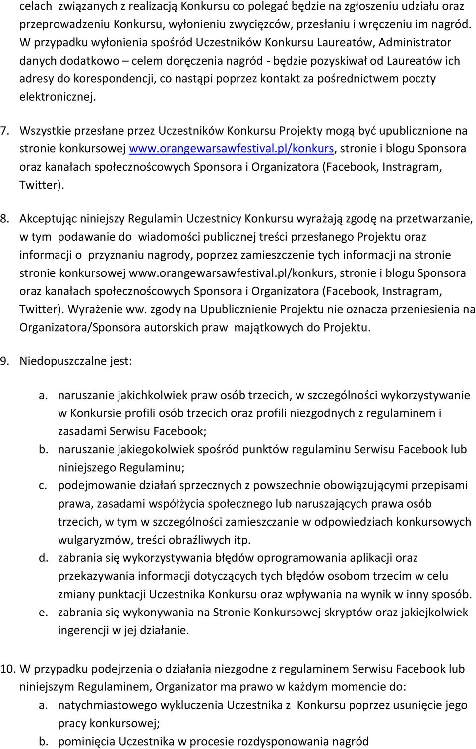 kontakt za pośrednictwem poczty elektronicznej. 7. Wszystkie przesłane przez Uczestników Konkursu Projekty mogą być upublicznione na stronie konkursowej www.orangewarsawfestival.