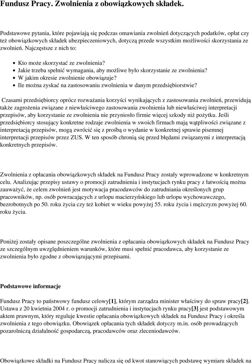 zwolnień. Najczęstsze z nich to: Kto może skorzystać ze zwolnienia? Jakie trzeba spełnić wymagania, aby możliwe było skorzystanie ze zwolnienia? W jakim okresie zwolnienie obowiązuje?