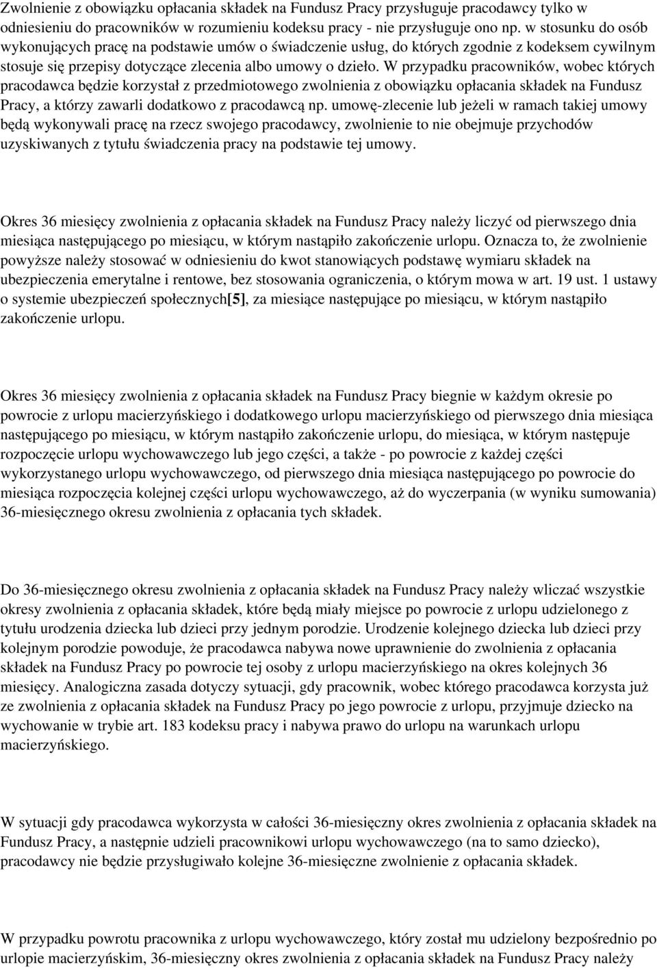 W przypadku pracowników, wobec których pracodawca będzie korzystał z przedmiotowego zwolnienia z obowiązku opłacania składek na Fundusz Pracy, a którzy zawarli dodatkowo z pracodawcą np.