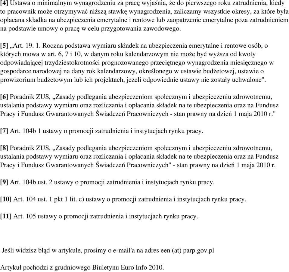 była opłacana składka na ubezpieczenia emerytalne i rentowe lub zaopatrzenie emerytalne poza zatrudnieniem na podstawie umowy o pracę w celu przygotowania zawodowego. [5] Art. 19