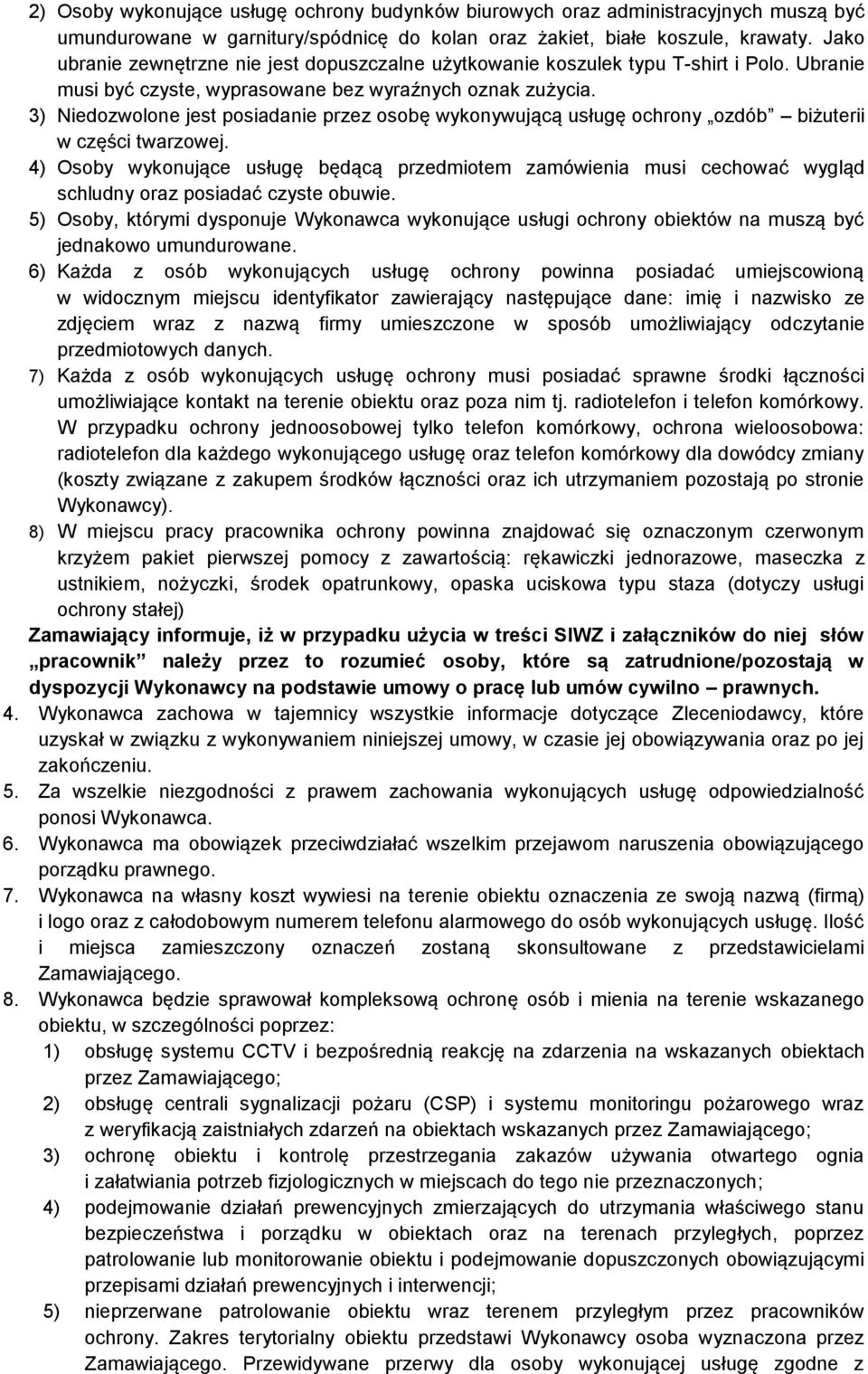 3) Niedozwolone jest posiadanie przez osobę wykonywującą usługę ochrony ozdób biżuterii w części twarzowej.