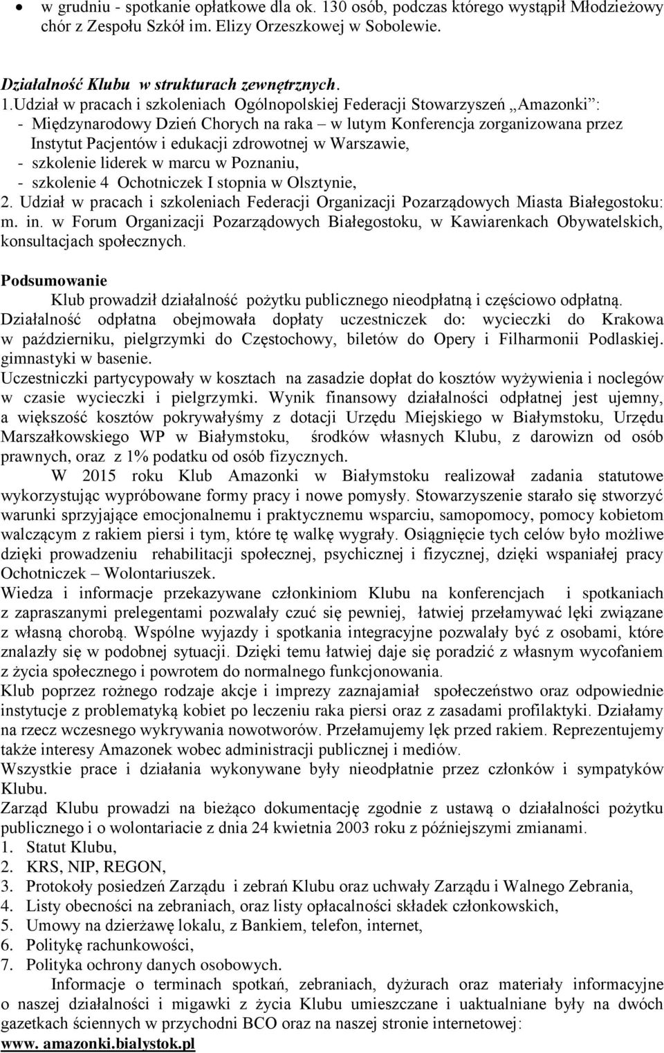 Udział w pracach i szkoleniach Ogólnopolskiej Federacji Stowarzyszeń Amazonki : - Międzynarodowy Dzień Chorych na raka w lutym Konferencja zorganizowana przez Instytut Pacjentów i edukacji zdrowotnej