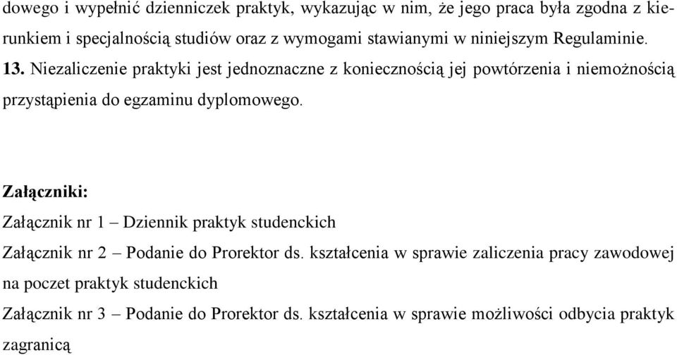 Niezaliczenie praktyki jest jednoznaczne z koniecznością jej powtórzenia i niemożnością przystąpienia do egzaminu dyplomowego.