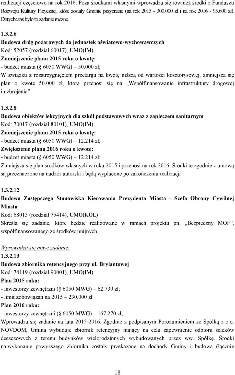 000 zł; W związku z rozstrzygnięciem przetargu na kwotę niższą od wartości kosztorysowej, zmniejsza się plan o kwotę 50.