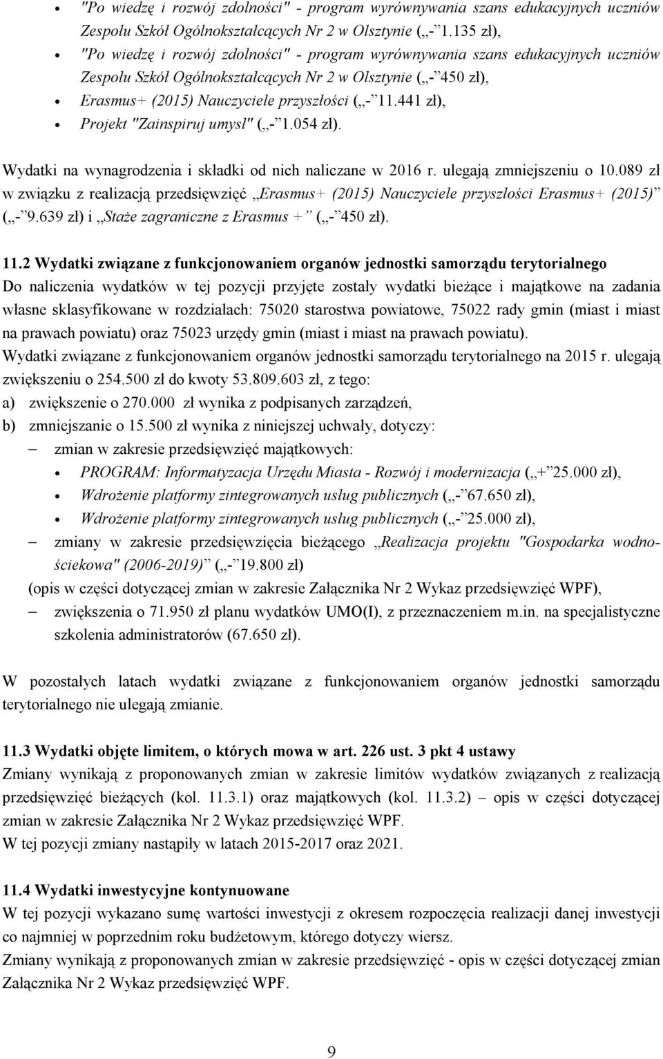 441 zł), Projekt "Zainspiruj umysł" ( - 1.054 zł). Wydatki na wynagrodzenia i składki od nich naliczane w 2016 r. ulegają zmniejszeniu o 10.