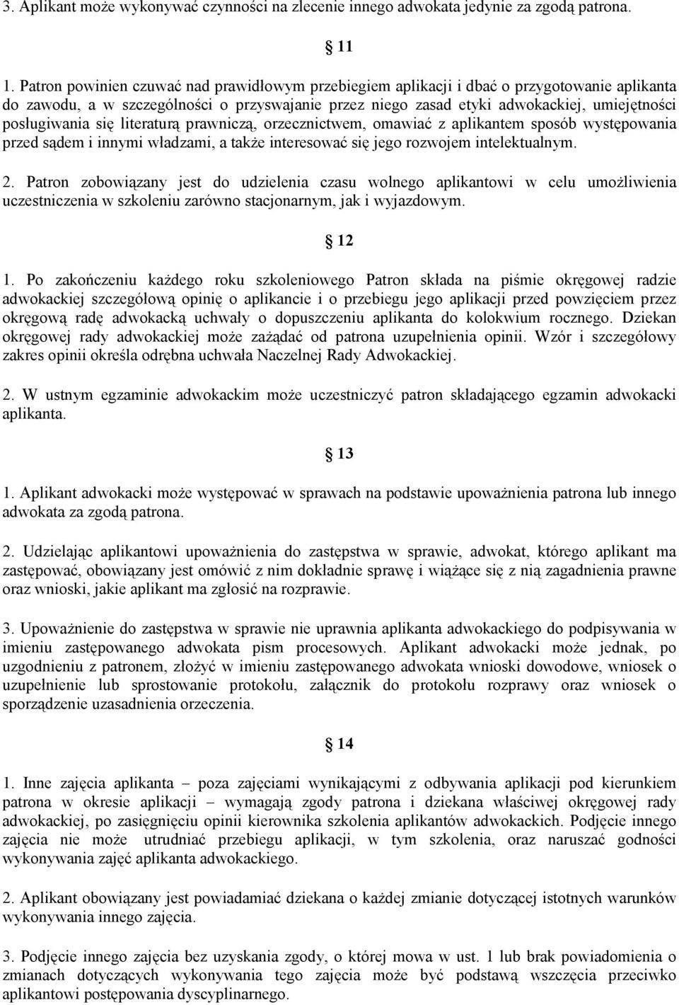 posługiwania się literaturą prawniczą, orzecznictwem, omawiać z aplikantem sposób występowania przed sądem i innymi władzami, a także interesować się jego rozwojem intelektualnym. 2.