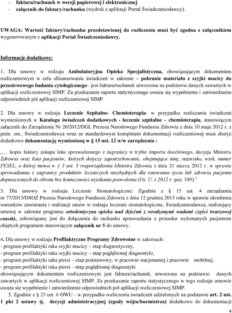 Dla umowy w rodzaju Ambulatoryjna Opieka Specjalistyczna, obowiązującym dokumentem rozliczeniowym w celu sfinansowania świadczeń w zakresie pobranie materiału z szyjki macicy do przesiewowego badania