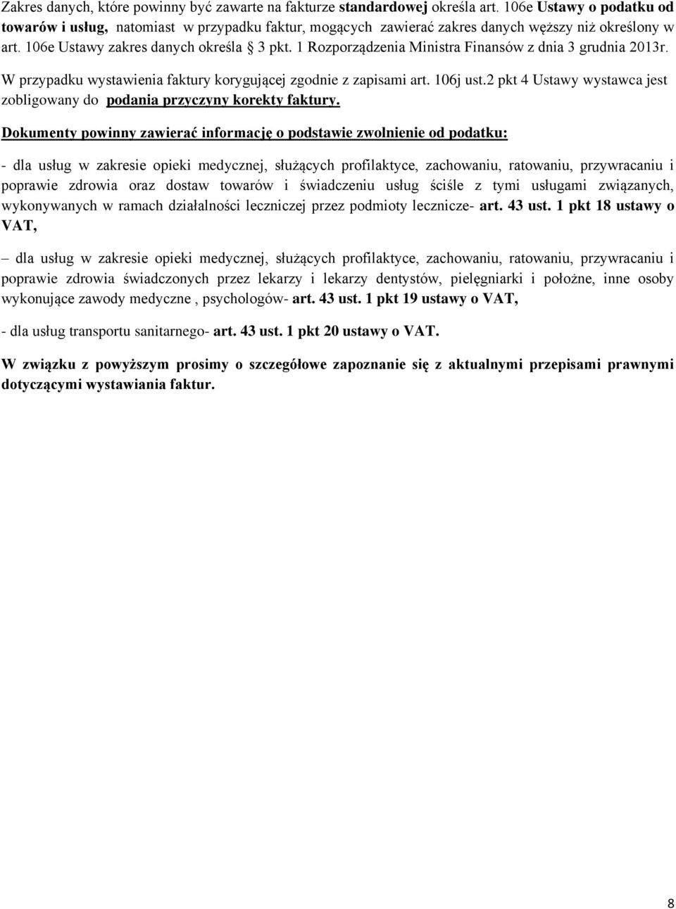 1 Rozporządzenia Ministra Finansów z dnia 3 grudnia 2013r. W przypadku wystawienia faktury korygującej zgodnie z zapisami art. 106j ust.