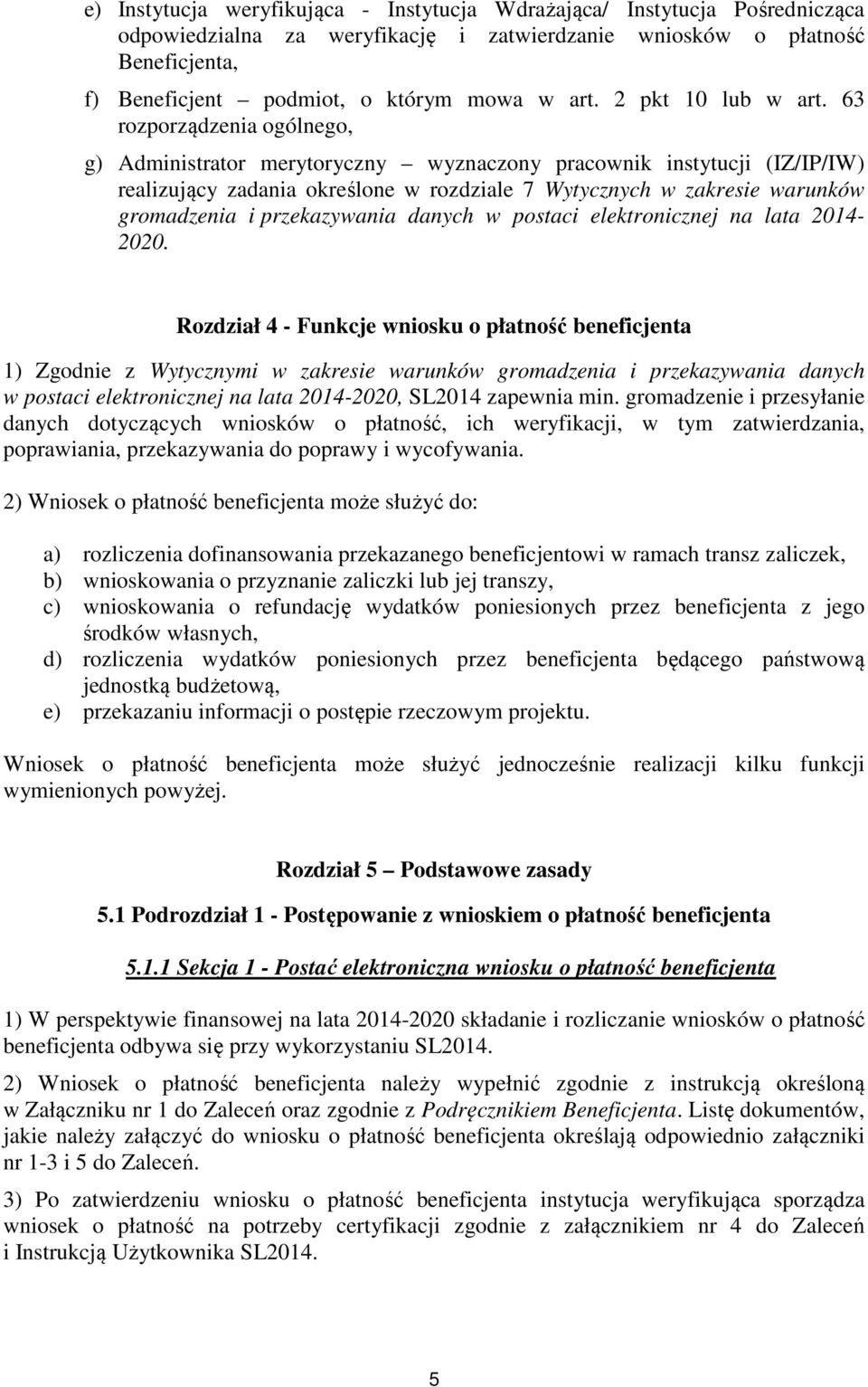 63 rozporządzenia ogólnego, g) Administrator merytoryczny wyznaczony pracownik instytucji (IZ/IP/IW) realizujący zadania określone w rozdziale 7 Wytycznych w zakresie warunków gromadzenia i