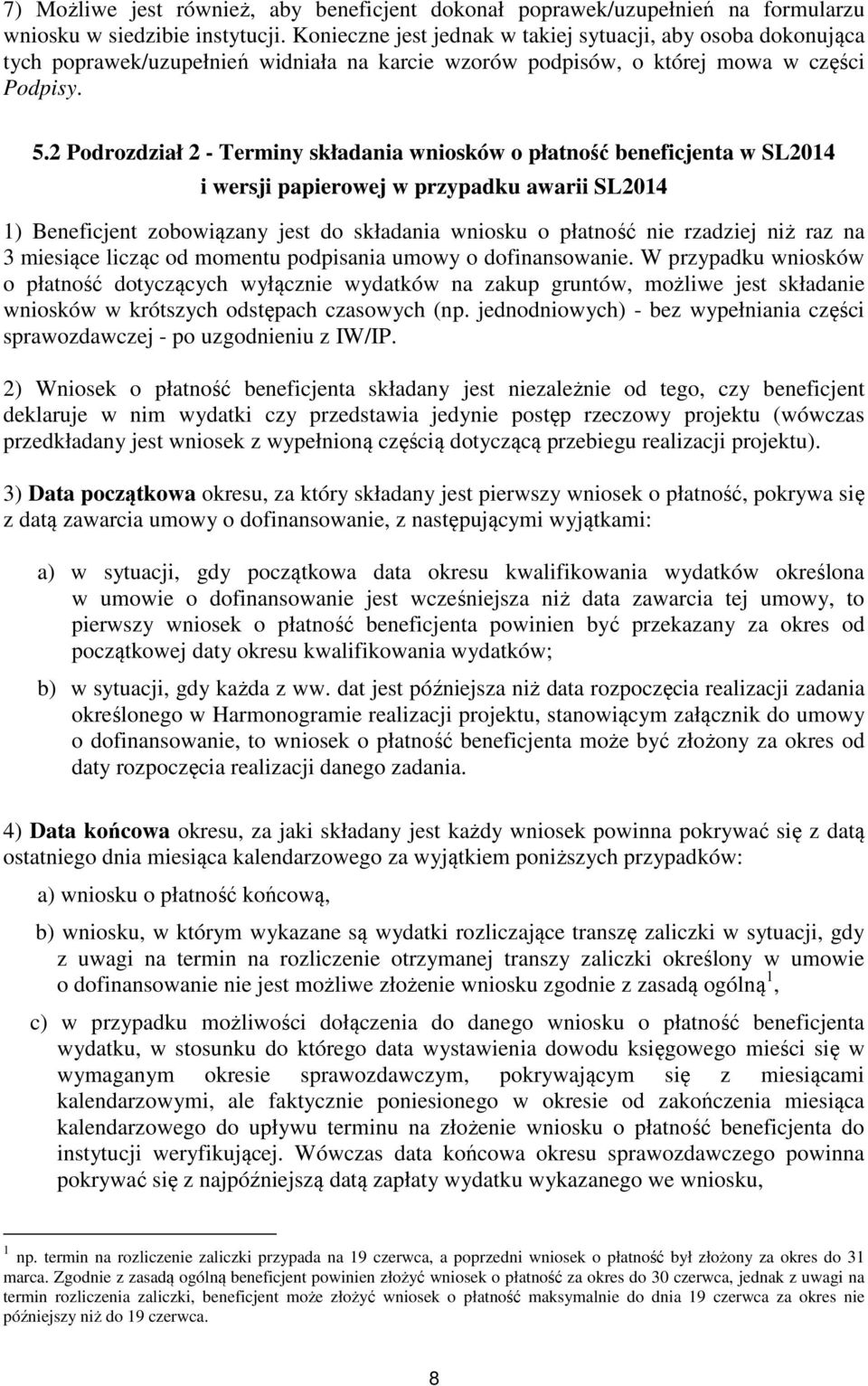 2 Podrozdział 2 - Terminy składania wniosków o płatność beneficjenta w SL2014 i wersji papierowej w przypadku awarii SL2014 1) Beneficjent zobowiązany jest do składania wniosku o płatność nie