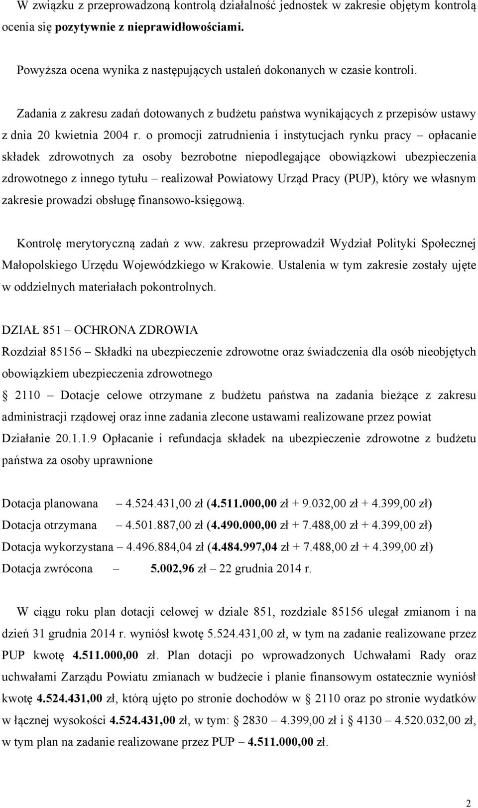 o promocji zatrudnienia i instytucjach rynku pracy opłacanie składek zdrowotnych za osoby bezrobotne niepodlegające obowiązkowi ubezpieczenia zdrowotnego z innego tytułu realizował Powiatowy Urząd