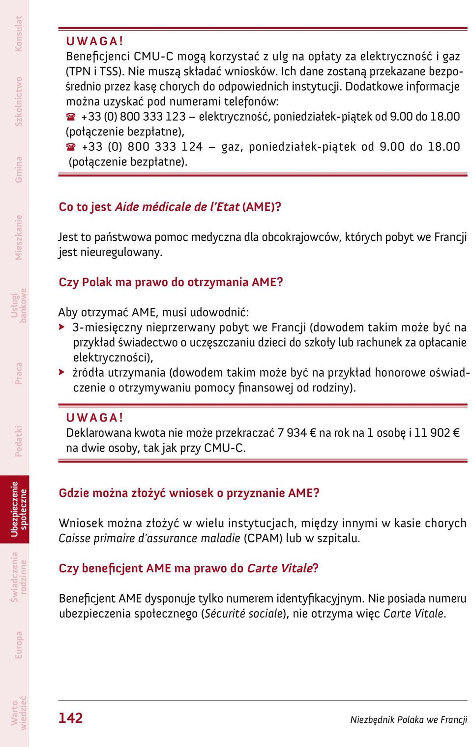 Dodatkowe informacje można uzyskać pod numerami telefonów: +33 (0) 800 333 123 elektryczność, poniedziałek-piątek od 9.00 do 18.